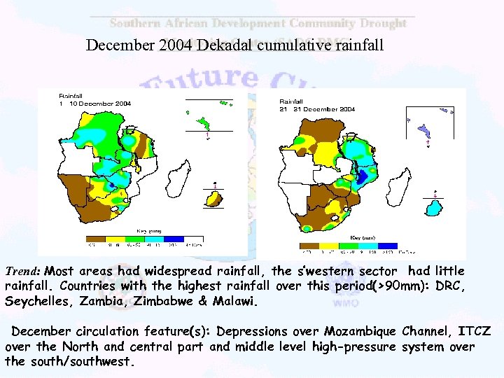 December 2004 Dekadal cumulative rainfall Trend: Most areas had widespread rainfall, the s’western sector