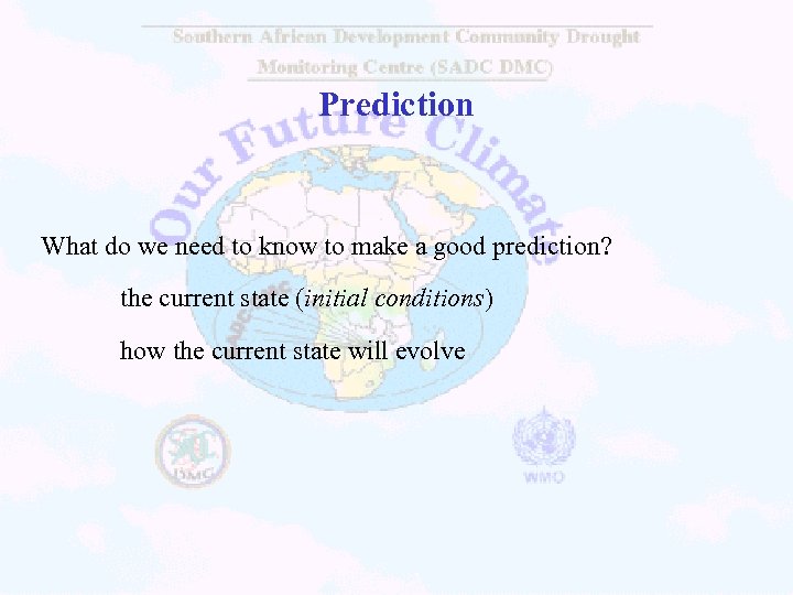 Prediction What do we need to know to make a good prediction? the current