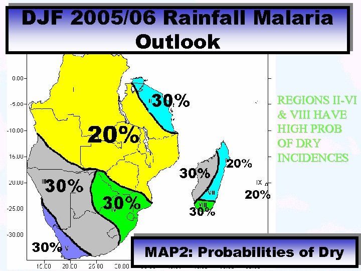 DJF 2005/06 Rainfall Malaria Outlook REGIONS II-VI & VIII HAVE HIGH PROB OF DRY