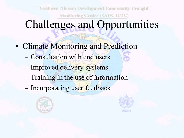 Challenges and Opportunities • Climate Monitoring and Prediction – Consultation with end users –