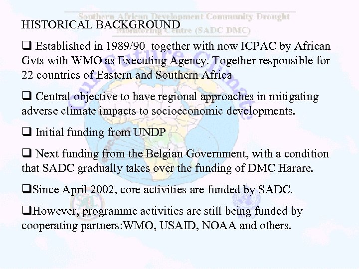 HISTORICAL BACKGROUND q Established in 1989/90 together with now ICPAC by African Gvts with