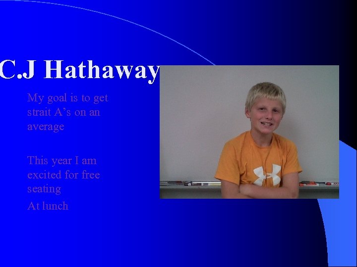 C. J Hathaway My goal is to get strait A’s on an average This