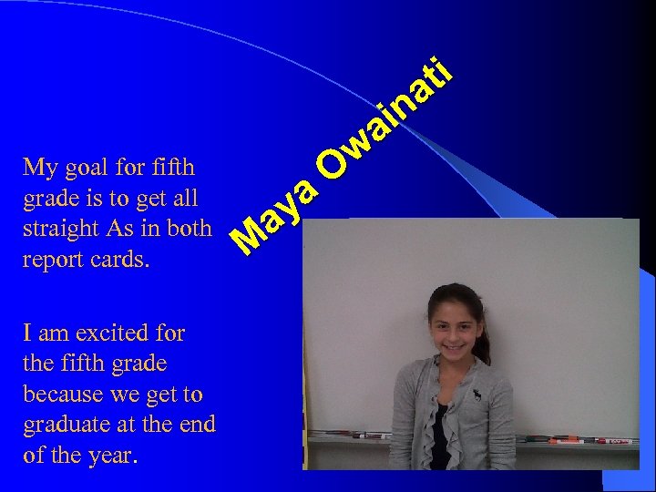 My goal for fifth grade is to get all straight As in both report