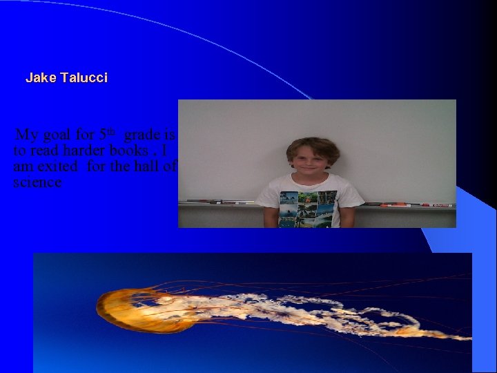 Jake Talucci My goal for 5 th grade is to read harder books. I