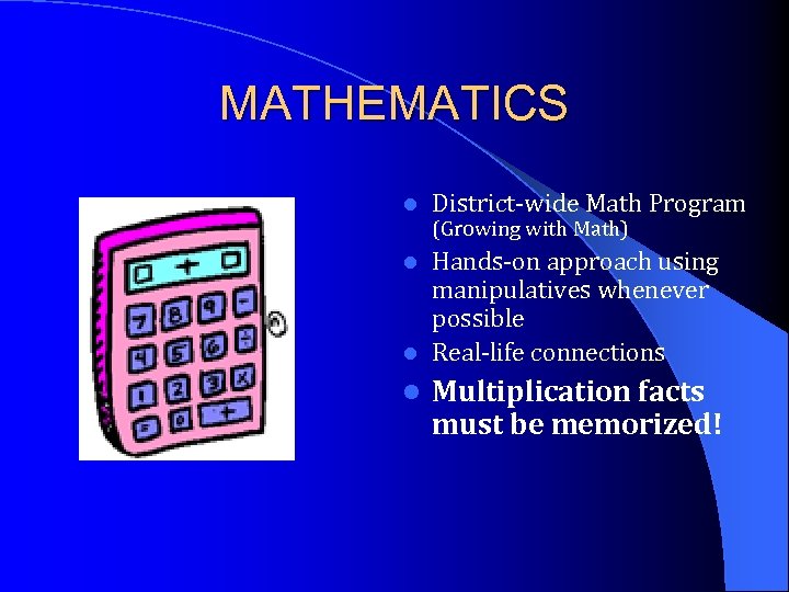 MATHEMATICS l District-wide Math Program (Growing with Math) Hands-on approach using manipulatives whenever possible
