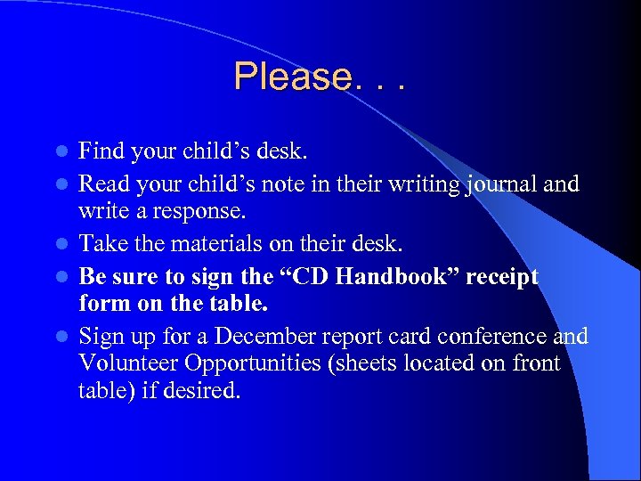 Please. . . l l l Find your child’s desk. Read your child’s note