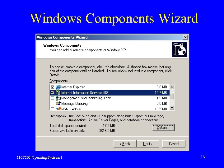 Windows Components Wizard MCT 260 -Operating Systems I 13 