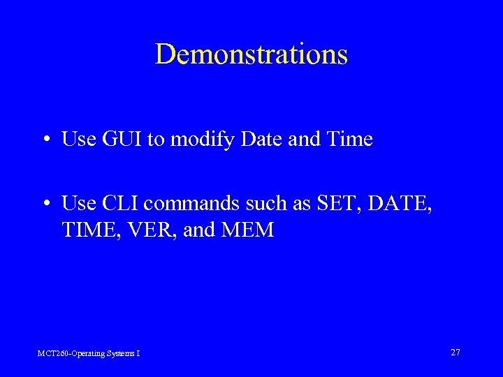 Demonstrations • Use GUI to modify Date and Time • Use CLI commands such