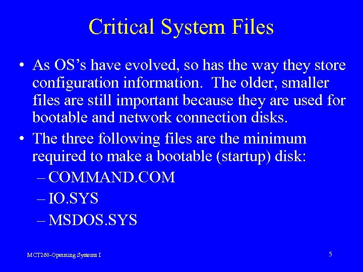 Critical System Files • As OS’s have evolved, so has the way they store