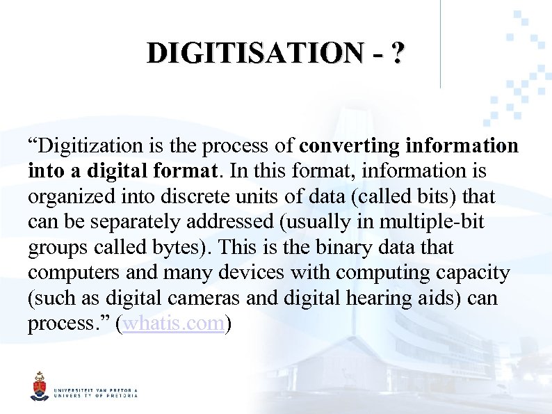 DIGITISATION - ? “Digitization is the process of converting information into a digital format.