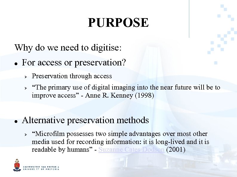 PURPOSE Why do we need to digitise: For access or preservation? Preservation through access