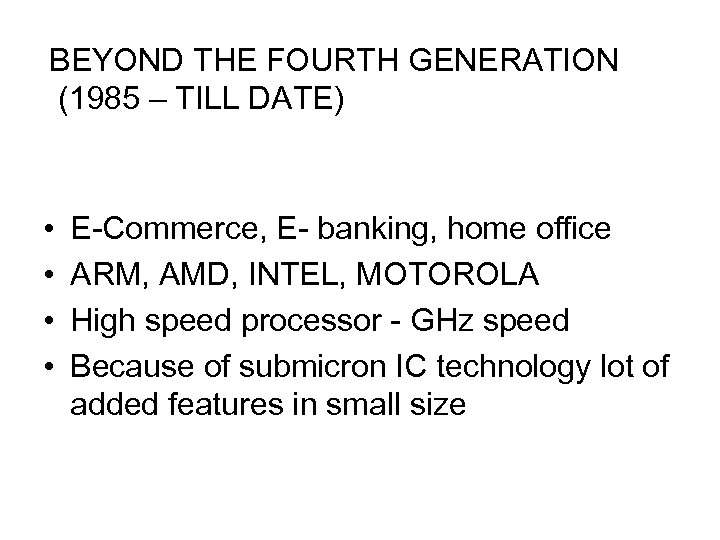 BEYOND THE FOURTH GENERATION (1985 – TILL DATE) • • E-Commerce, E- banking, home