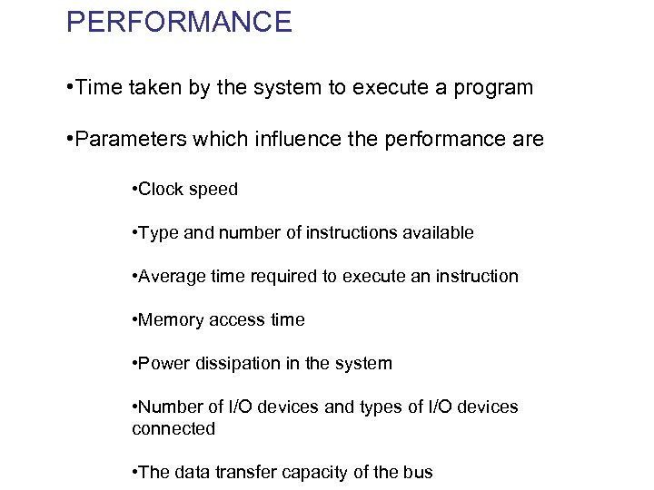 PERFORMANCE • Time taken by the system to execute a program • Parameters which