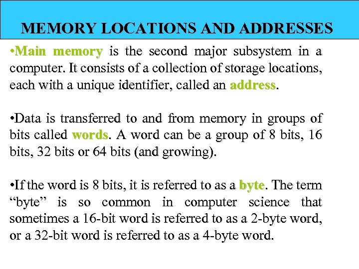 MEMORY LOCATIONS AND ADDRESSES • Main memory is the second major subsystem in a