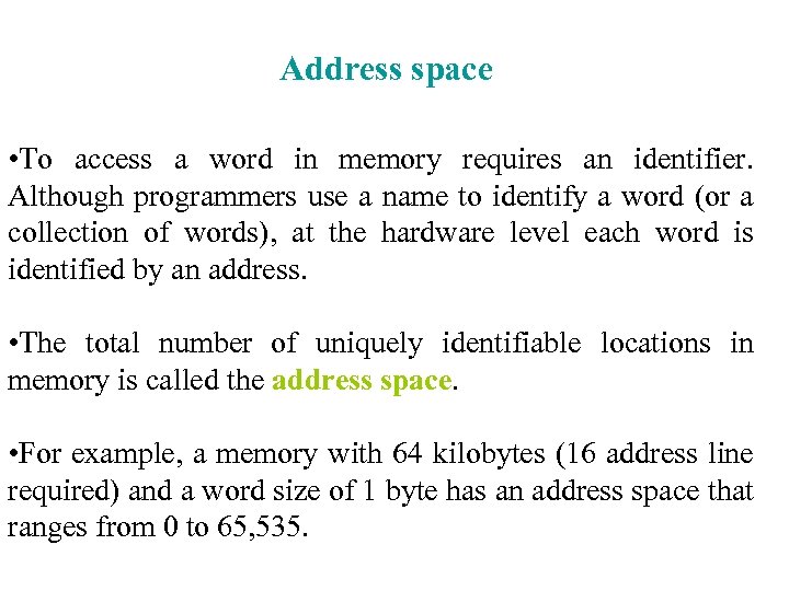 Address space • To access a word in memory requires an identifier. Although programmers