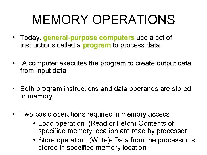 MEMORY OPERATIONS • Today, general-purpose computers use a set of instructions called a program