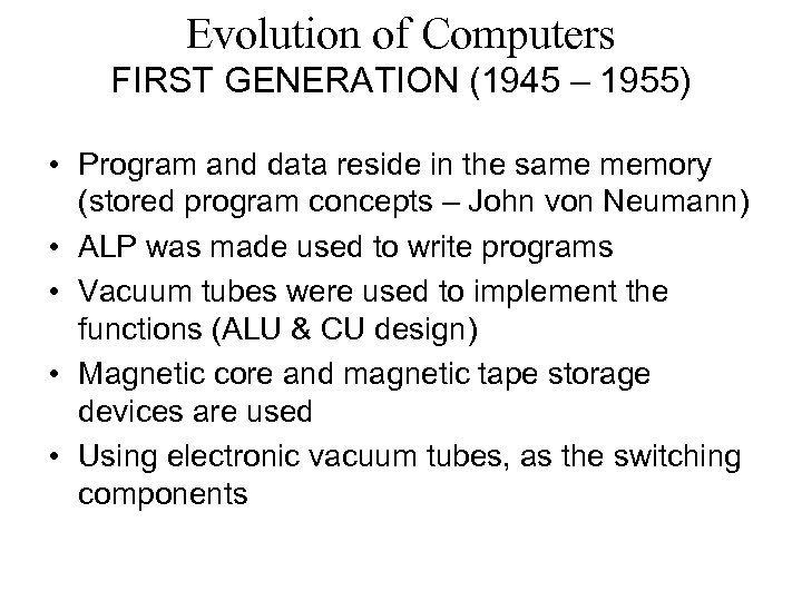 Evolution of Computers FIRST GENERATION (1945 – 1955) • Program and data reside in