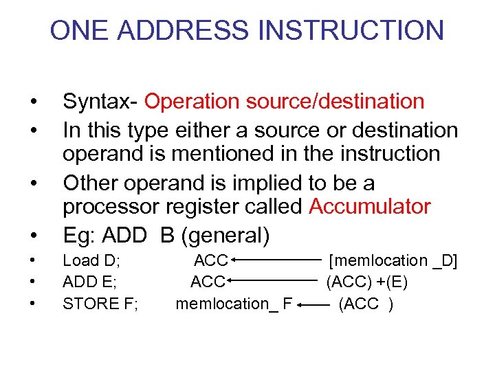 ONE ADDRESS INSTRUCTION • • • Syntax- Operation source/destination In this type either a
