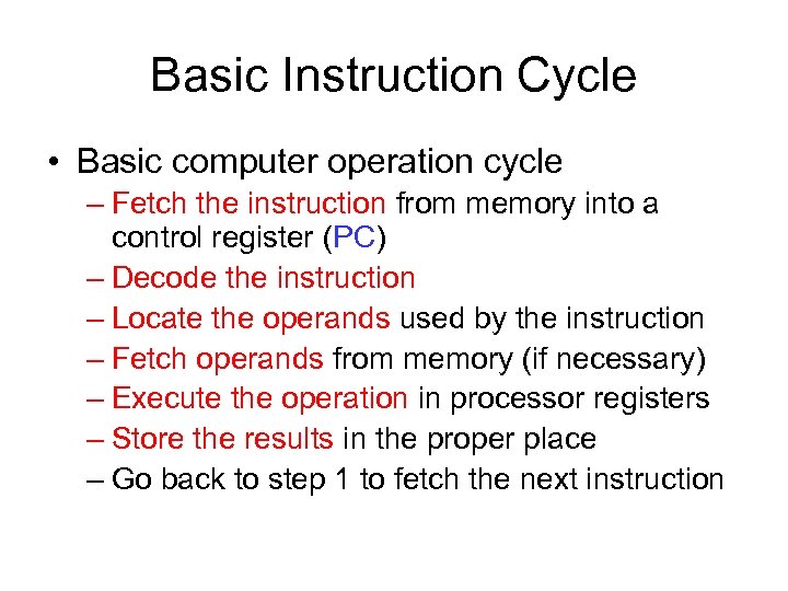 Basic Instruction Cycle • Basic computer operation cycle – Fetch the instruction from memory