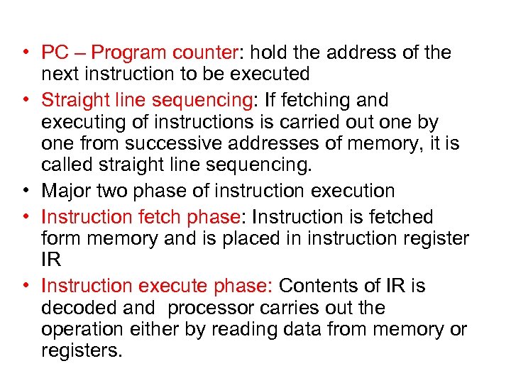 • PC – Program counter: hold the address of the next instruction to