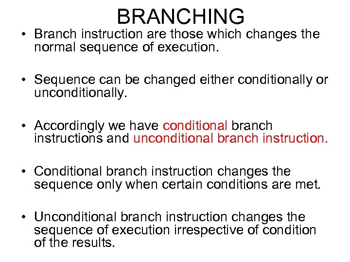 BRANCHING • Branch instruction are those which changes the normal sequence of execution. •