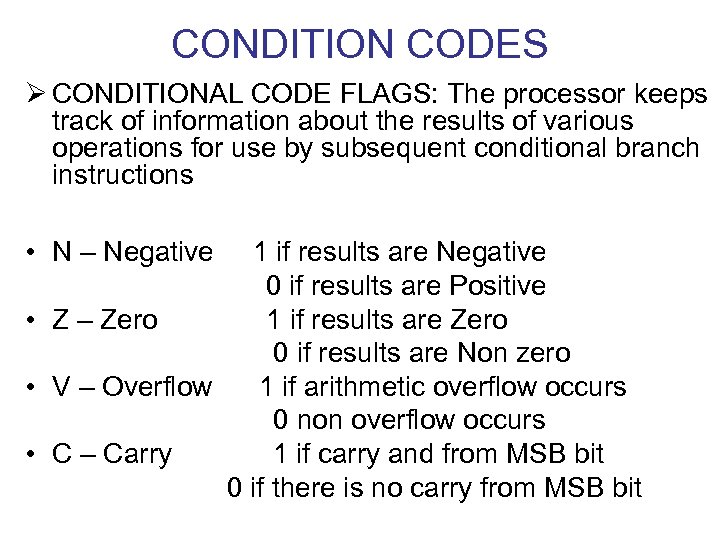 CONDITION CODES Ø CONDITIONAL CODE FLAGS: The processor keeps track of information about the