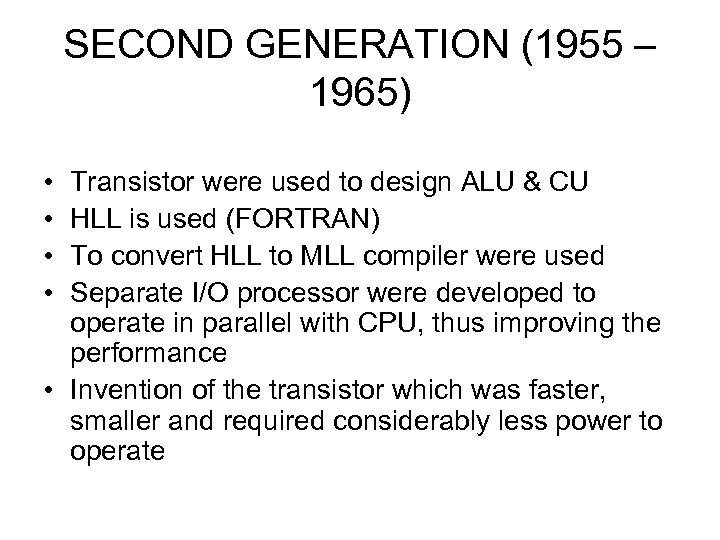 SECOND GENERATION (1955 – 1965) • • Transistor were used to design ALU &