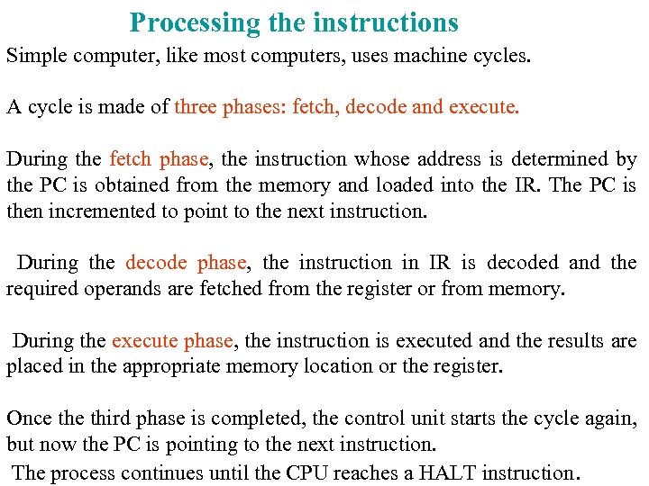 Processing the instructions Simple computer, like most computers, uses machine cycles. A cycle is