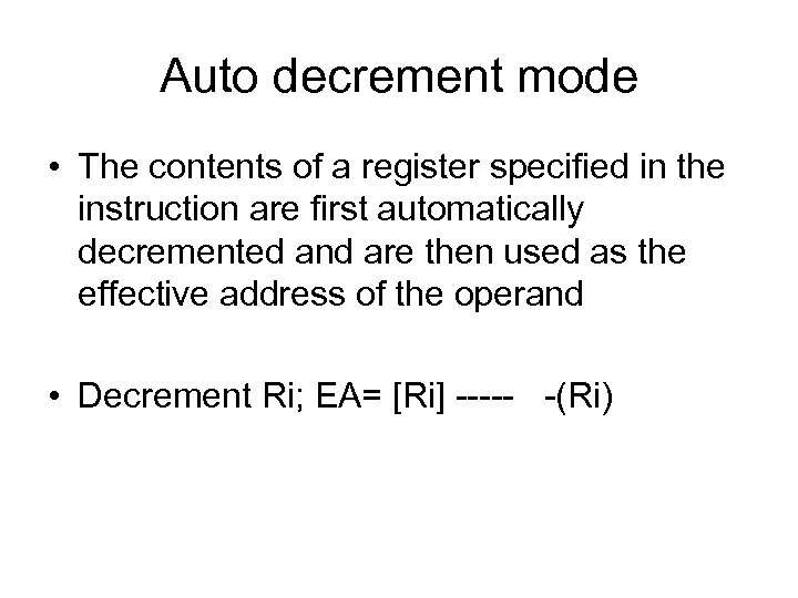 Auto decrement mode • The contents of a register specified in the instruction are
