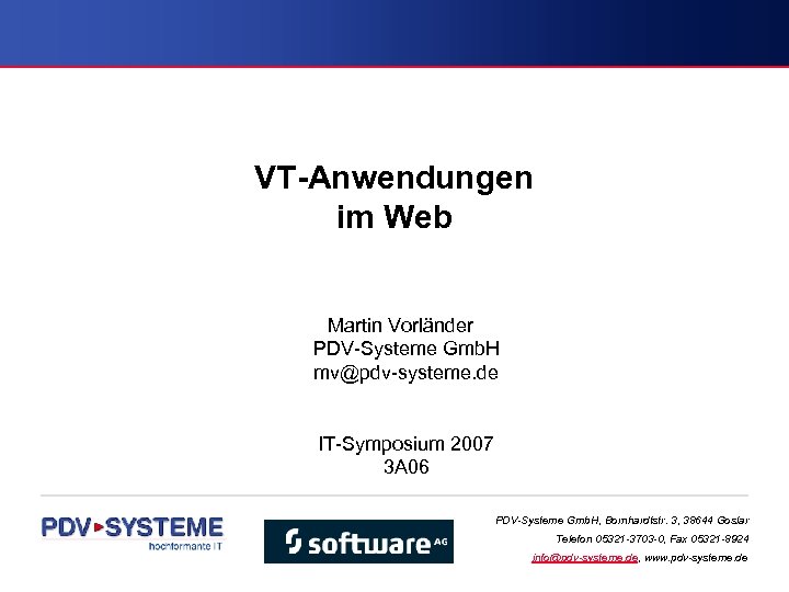 VT-Anwendungen im Web Martin Vorländer PDV-Systeme Gmb. H mv@pdv-systeme. de IT-Symposium 2007 3 A