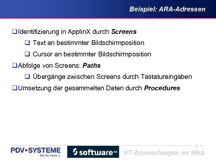 Beispiel: ARA-Adressen q Identifizierung in Applin. X durch Screens q Text an bestimmter Bildschirmposition