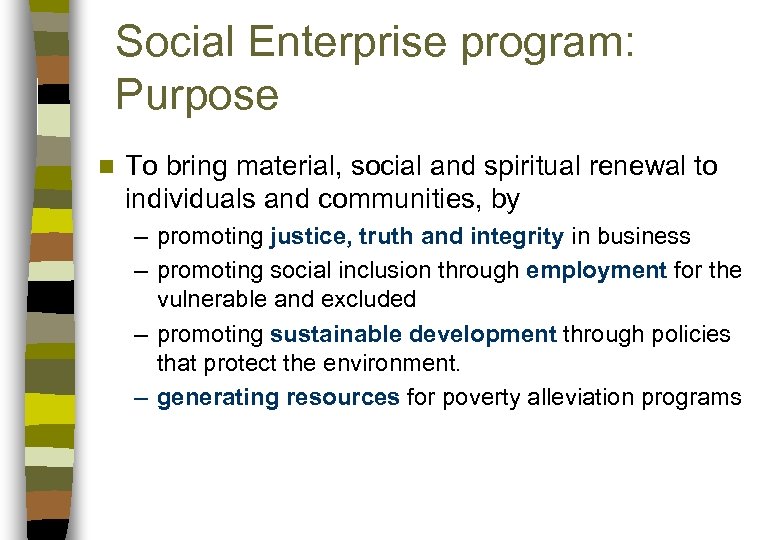 Social Enterprise program: Purpose n To bring material, social and spiritual renewal to individuals