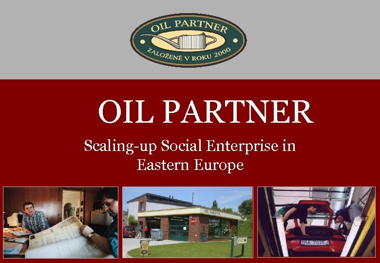 OIL PARTNER Scaling-up Social Enterprise in Eastern Europe 