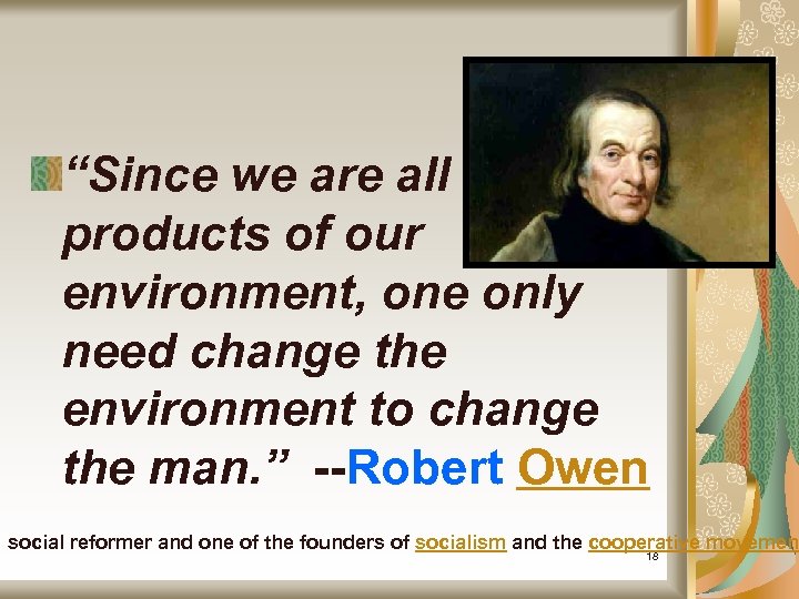 “Since we are all products of our environment, one only need change the environment