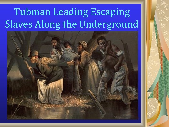 Tubman Leading Escaping Slaves Along the Underground Railroad 53 