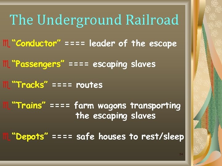 The Underground Railroad e “Conductor” ==== leader of the escape e “Passengers” ==== escaping