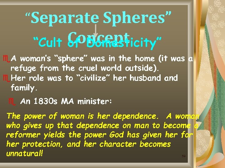 “Separate Spheres” “Cult Concept of Domesticity” e. A woman’s “sphere” was in the home