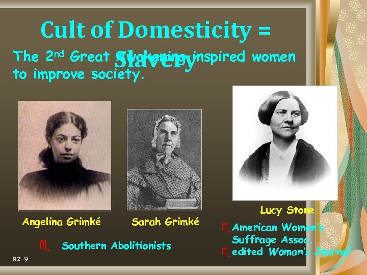 Cult of Domesticity = The 2 Great Slavery Awakening inspired women to improve society.