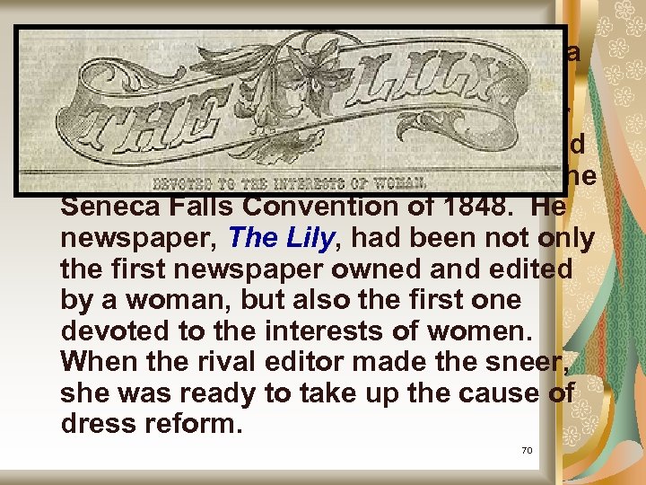 Amelia bloomer had long sponsored a variety of reforms, including temperance and women’s rights.