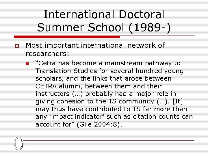 International Doctoral Summer School (1989 -) o Most important international network of researchers: n