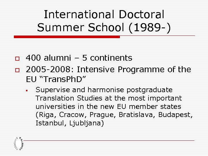 International Doctoral Summer School (1989 -) o o 400 alumni – 5 continents 2005