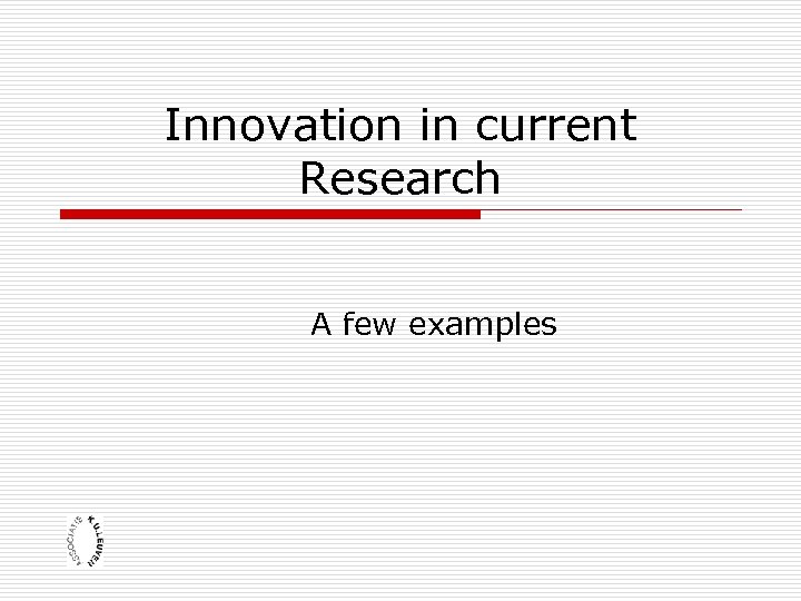 Innovation in current Research A few examples 