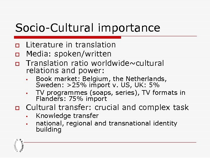 Socio-Cultural importance o o o Literature in translation Media: spoken/written Translation ratio worldwide~cultural relations