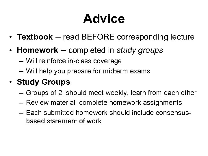 Advice • Textbook – read BEFORE corresponding lecture • Homework – completed in study