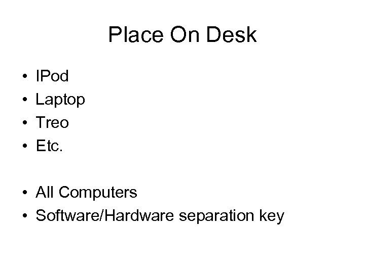 Place On Desk • • IPod Laptop Treo Etc. • All Computers • Software/Hardware