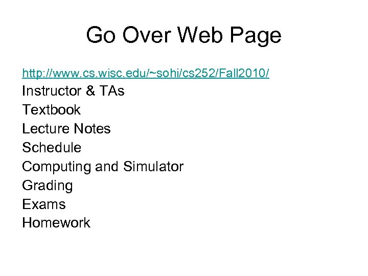 Go Over Web Page http: //www. cs. wisc. edu/~sohi/cs 252/Fall 2010/ Instructor & TAs