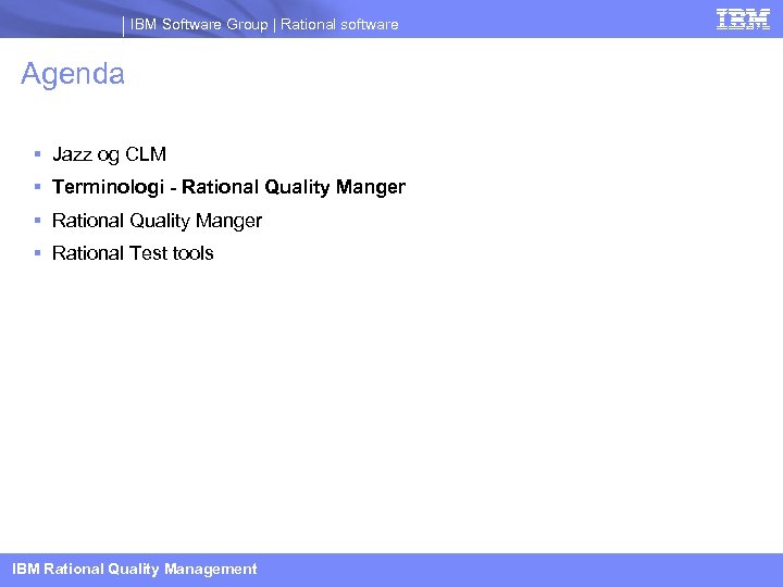 IBM Software Group | Rational software Agenda Jazz og CLM Terminologi - Rational Quality