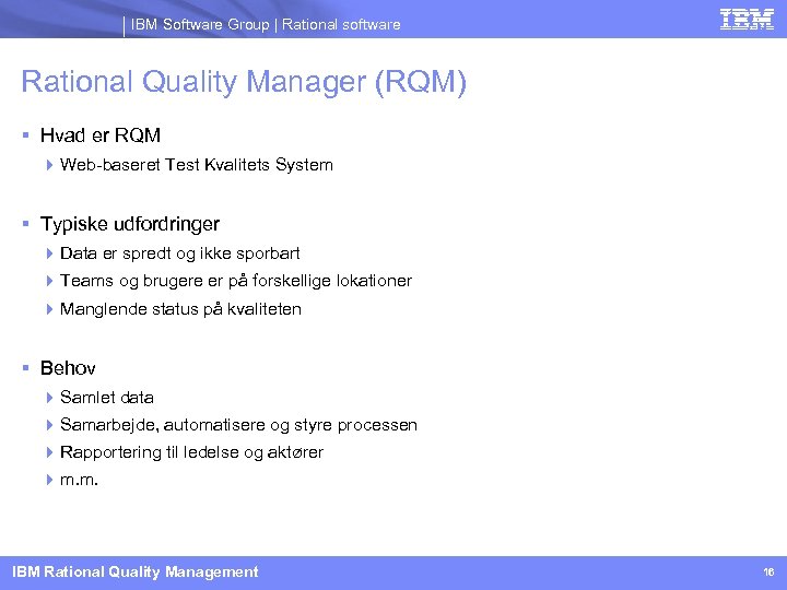 IBM Software Group | Rational software Rational Quality Manager (RQM) Hvad er RQM Web-baseret