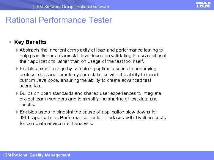 IBM Software Group | Rational software Rational Performance Tester Key Benefits Abstracts the inherent