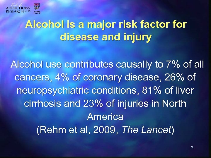 Alcohol is a major risk factor for disease and injury Alcohol use contributes causally